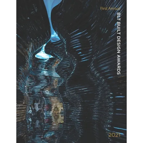 BLT Built Design Awards 2021: BLT Built Design Awards encompasses all forms of buildings, projects, and infrastructure that cope with the challenges - Paperback