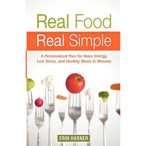 Real Food, Real Simple: A Personalized Plan for More Energy, Less Stress, and Healthy Meals in Minutes - Paperback