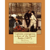 Captains courageous; a story of the Grand Banks (1897). By: Rudyard Kipling: Novel (illustrated) - Paperback