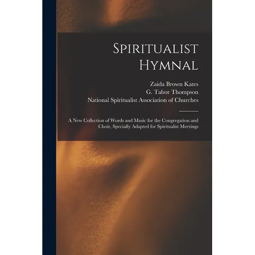 Spiritualist Hymnal: a New Collection of Words and Music for the Congregation and Choir, Specially Adapted for Spiritualist Meetings - Paperback
