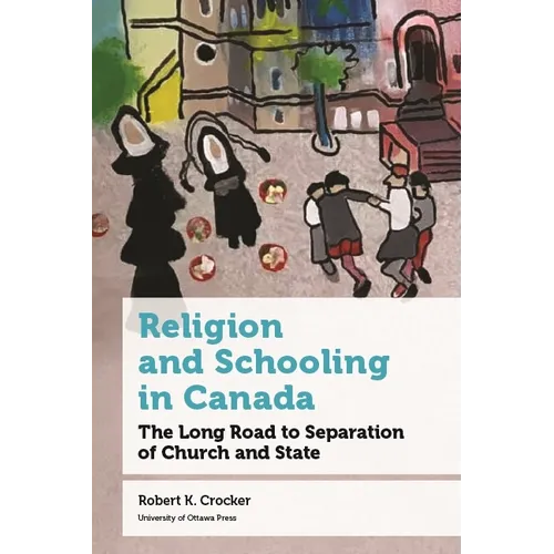 Religion and Schooling in Canada: The Long Road to Separation of Church and State - Hardcover