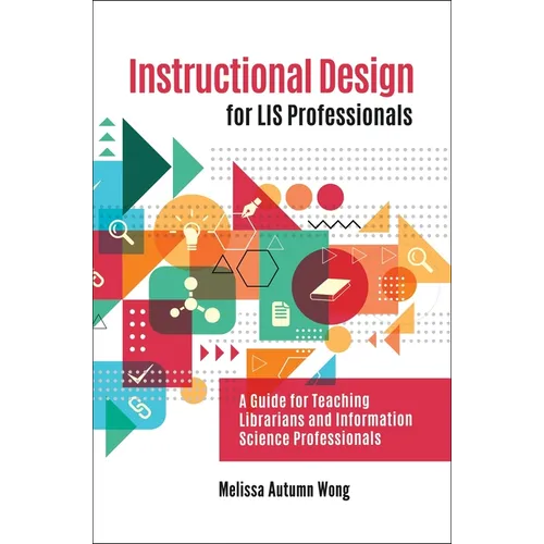 Instructional Design for Lis Professionals: A Guide for Teaching Librarians and Information Science Professionals - Paperback