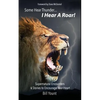 Some Hear Thunder... I Hear a Roar!: Supernatural Encounters & Stories to Encourage Your Heart - Paperback