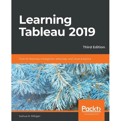 Learning Tableau 2019 - Third Edition: Tools for Business Intelligence, data prep, and visual analytics - Paperback