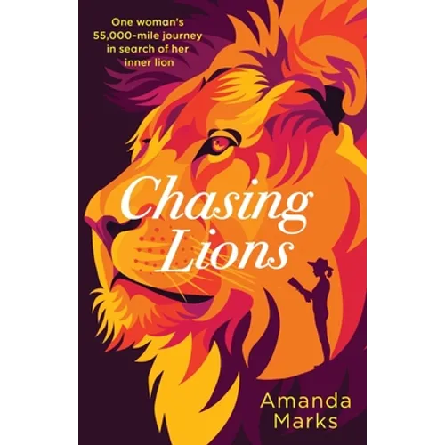 Chasing Lions: One woman's 55,000-mile journey in search of her inner lion - Paperback