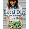 Local Dirt: Seasonal Recipes for Eating Close to Home - Hardcover