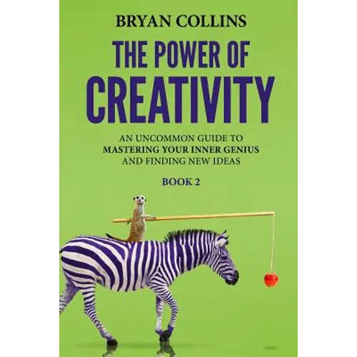 The Power of Creativity (Book 2): An Uncommon Guide to Mastering Your Inner Genius and Finding New Ideas That Matter - Paperback