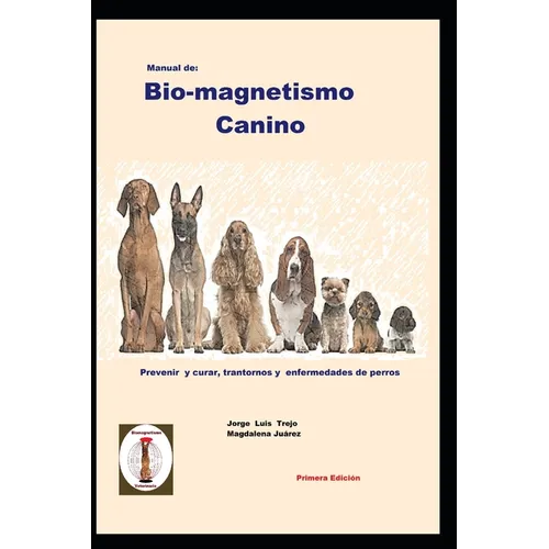 Manual de Bio-magnetismo Canino: Prevenir y curar las enfermedades de los perros. - Paperback