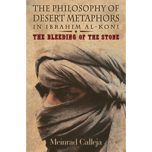 The Philosophy of Desert Metaphors in Ibrahim Al-Koni: The Bleeding of the Stone - Paperback