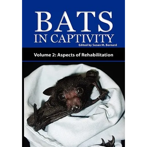 Bats in Captivity - Volume 2: Aspects of Rehabilitation - Paperback