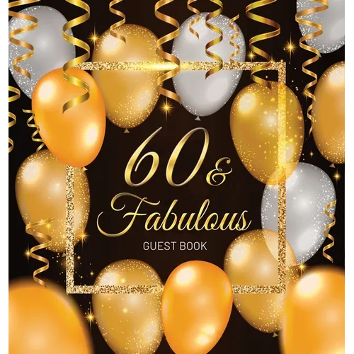 60 & Fabulous: An Elegant Black & Gold Keepsake for Her Fabulous 60th Birthday - Square Hardcover Guest Sign-In Book on Premium Thick 70lb Paper for W - Hardcover