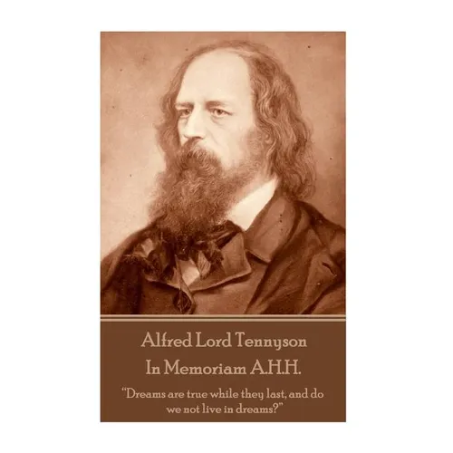 Alfred Lord Tennyson - In Memoriam A.H.H.: "Dreams are true while they last, and do we not live in dreams?" - Paperback