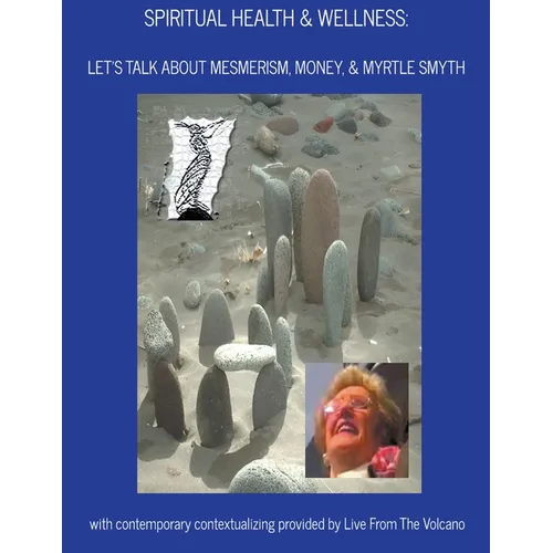 Spiritual Health & Wellness: Let's Talk About Mesmerism, Money, & Myrtle Smyth - Paperback