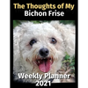 The Thoughts of My Bichon Frise: Weekly Planner 2021 - Paperback