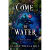 Come by Water: A Retelling of Tam Lin - Paperback