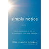 Simply Notice: Clear Awareness is the Key to Happiness, Love and Freedom - Paperback