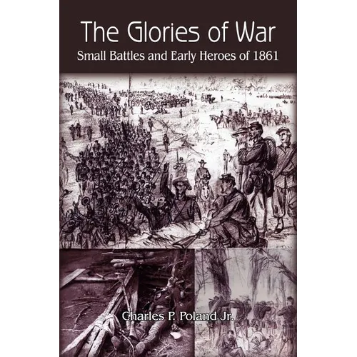 The Glories of War: Small Battle and Early Heroes of 1861 - Paperback