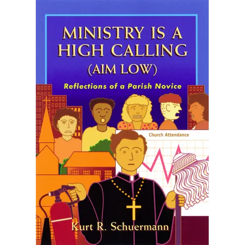 Ministry Is a High Calling (Aim Low): Reflections of a Parish Novice - Paperback