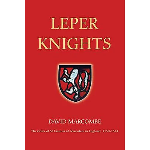 Leper Knights: The Order of St Lazarus of Jerusalem in England, C.1150-1544 - Paperback