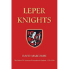Leper Knights: The Order of St Lazarus of Jerusalem in England, C.1150-1544 - Paperback