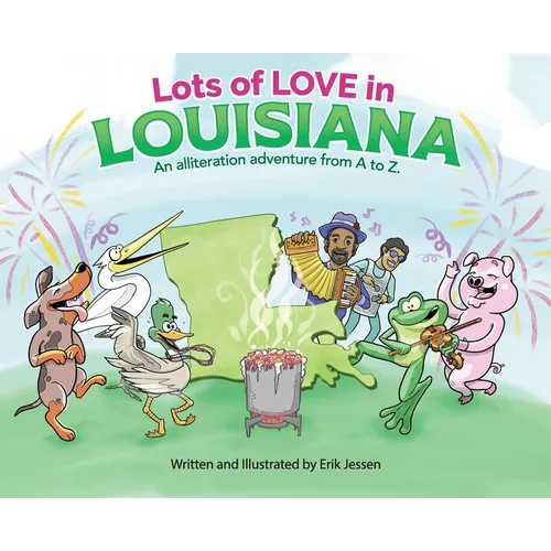 Lots of Love in Louisiana: An alliteration adventure from A to Z. - Hardcover