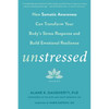 Unstressed: How Somatic Awareness Can Transform Your Body's Stress Response and Build Emotional Resilience - Paperback