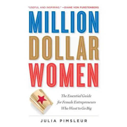 Million Dollar Women: The Essential Guide for Female Entrepreneurs Who Want to Go Big - Paperback