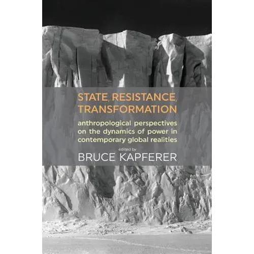 State, Resistance, Transformation: Anthropological perspectives on the dynamics of power in contemporary global realities - Paperback