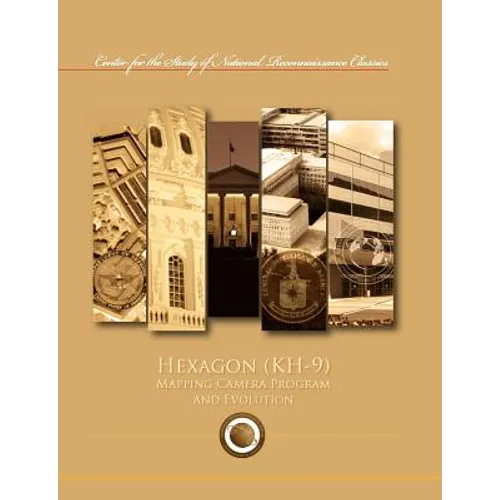 Hexagon (KH-9) Mapping Program and Evolution (Center for the Study of National Reconnaissance Classics series) - Paperback