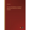 The Case of the Railways considered, especially with Reference to Railway Accidents - Paperback