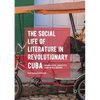 The Social Life of Literature in Revolutionary Cuba: Narrative, Identity, and Well-Being - Paperback