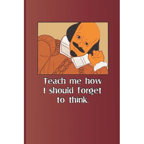 Teach Me How I Should Forget to Think.: A Quote from Romeo and Juliet by William Shakespeare - Paperback