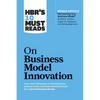 Hbr's 10 Must Reads on Business Model Innovation (with Featured Article Reinventing Your Business Model by Mark W. Johnson, Clayton M. Christensen, an - Hardcover