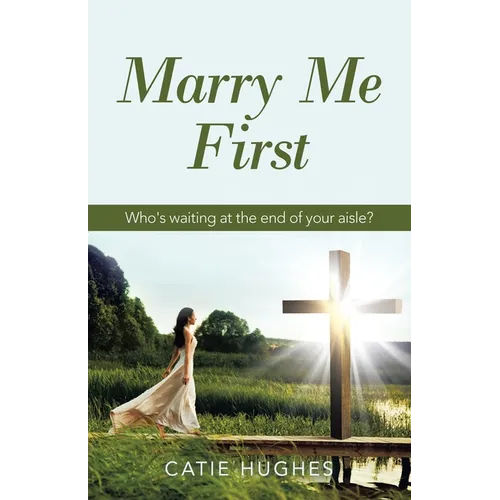 Marry Me First: Who's Waiting at the End of Your Aisle? - Paperback