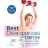 Beat Osteoporosis with Exercise: A Low-Impact Program for Building Strength, Increasing Bone Density and Improving Posture - Paperback