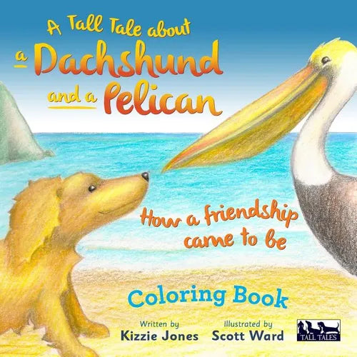 A Tall Tale About a Dachshund and a Pelican: How a Friendship Came to Be COLORING BOOK - Paperback