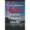 Rusty Wilson's Glacier Bigfoot Campfire Stories - Paperback