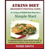 THE ATKINS DIET (A Beginner's Practical Guide): A Comprehensive Quick-Start Guide to Shredding Weight and Feeling Great: A 14 Day Diet Plan for a Simp - Paperback