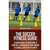 The Soccer Fitness Guide - Paperback