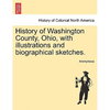 History of Washington County, Ohio, with illustrations and biographical sketches. - Paperback