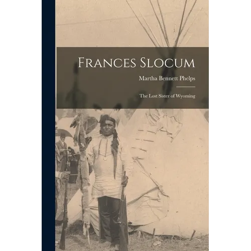 Frances Slocum: The Lost Sister of Wyoming - Paperback