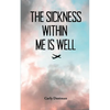 The Sickness Within Me Is Well - Paperback