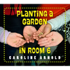 Planting a Garden in Room 6: From Seeds to Salad - Hardcover