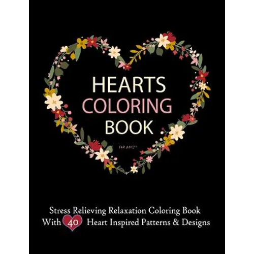 Hearts Coloring Books For Adults Stress Relieving Relaxation Coloring Book With 40 Heart Inspired Patterns: Large Coloring Book Hearts Single Sided 8. - Paperback