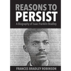 Reasons to Persist: A Biography of Isaac Franklin Bradley - Paperback