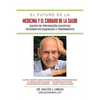 El Futuro De La Medicina Y El Cuidado De La Salud: Equipo De Prevención Holístico Integrativo Diagnosis Y Tratamiento - Paperback