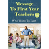 Message to First Year Teachers Who Want to Last - Paperback