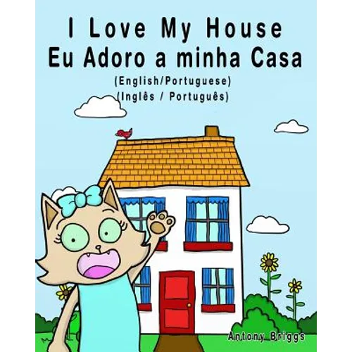I Love my House - Eu Adoro a minha Casa - English/Portuguese Picture book: Bilingual Edition - English/Portuguese edition - Paperback