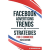 Facebook Advertising Trends and Strategies for E-Commerce 2020 Edition - Paperback