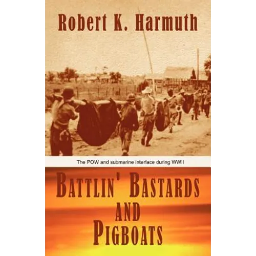 Battlin' Bastards and Pigboats: The POW and Submarine Interface During WWII - Paperback